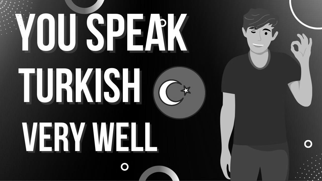 Learn Turkish – You Speak Turkish Very Well |  Study Turkish With Rest